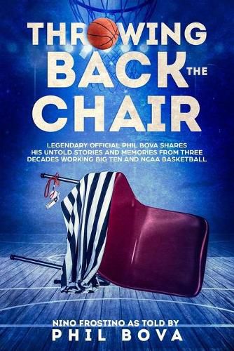 Cover image for Throwing Back the Chair: Legendary Official Phil Bova shares his untold stories and memories from three decades working Big Ten and NCAA Basketball