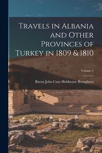 Cover image for Travels in Albania and Other Provinces of Turkey in 1809 & 1810; Volume 2