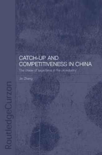 Cover image for Catch-Up and Competitiveness in China: The Case of Large Firms in the Oil Industry