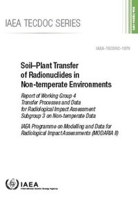 Cover image for Soil-Plant Transfer of Radionuclides in Non-Temperate Environments: Report of Working Group 4 Transfer Processes and Data for Radiological Impact Assessment Subgroup 3 on Non-temperate Data