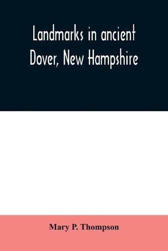 Cover image for Landmarks in ancient Dover, New Hampshire