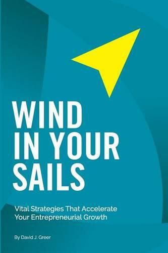 Cover image for Wind In Your Sails: Vital Strategies That Accelerate Your Entrepreneurial Growth