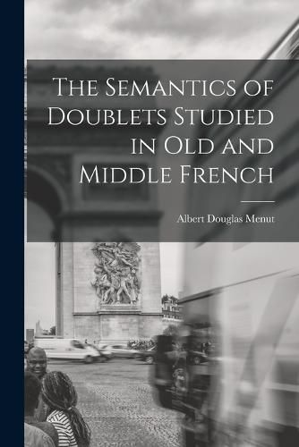 Cover image for The Semantics of Doublets Studied in Old and Middle French