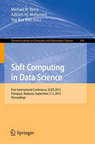 Cover image for Soft Computing in Data Science: First International Conference, SCDS 2015, Putrajaya, Malaysia, September 2-3, 2015, Proceedings