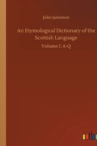 Cover image for An Etymological Dictionary of the Scottish Language