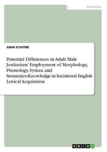 Cover image for Potential Differences in Adult Male Jordanians' Employment of Morphology, Phonology, Syntax and Semantics-Knowledge in Incidental English Lexical Acquisition