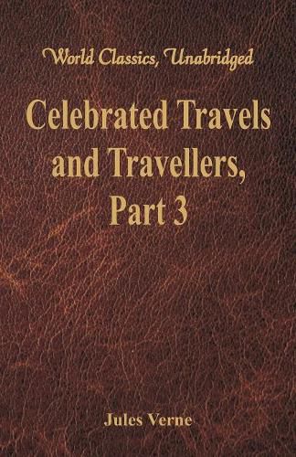 Cover image for Celebrated Travels and Travellers:: The Great Explorers of the Nineteenth Century - Part 3