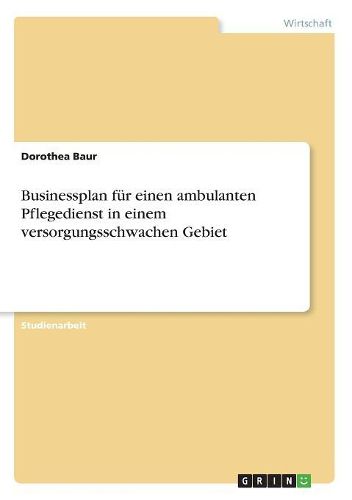 Cover image for Businessplan fuer einen ambulanten Pflegedienst in einem versorgungsschwachen Gebiet