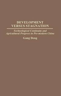 Cover image for Development Versus Stagnation: Technological Continuity and Agricultural Progress in Pre-modern China