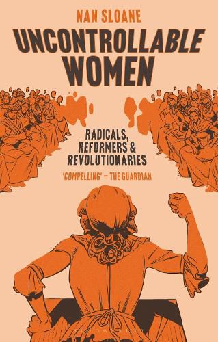 Cover image for Uncontrollable Women: Radicals, Reformers and Revolutionaries