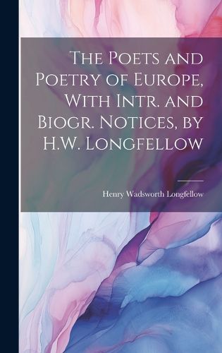 Cover image for The Poets and Poetry of Europe, With Intr. and Biogr. Notices, by H.W. Longfellow