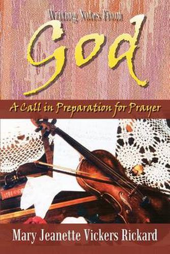 Cover image for Writing Notes from God: A Call in Preparation for Prayer