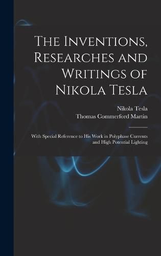 The Inventions, Researches and Writings of Nikola Tesla