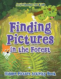 Cover image for Finding Pictures in the Forest: Hidden Picture Activity Book