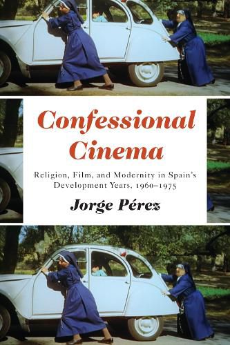 Cover image for Confessional Cinema: Religion, Film, and Modernity in Spain's Development Years, 1960-1975