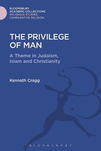 Cover image for The Privilege of Man: A Theme in Judaism, Islam and Christianity