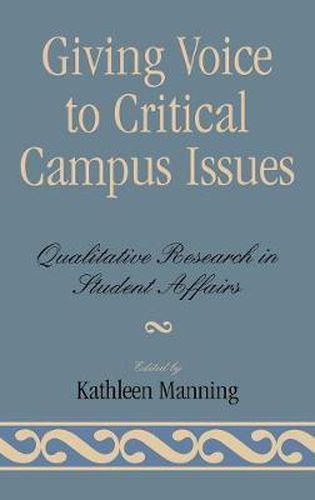 Cover image for Giving Voice to Critical Campus Issues: Qualitative Research in Student Affairs