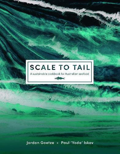 Scale to Tail: A sustainable cookbook for Australian seafood