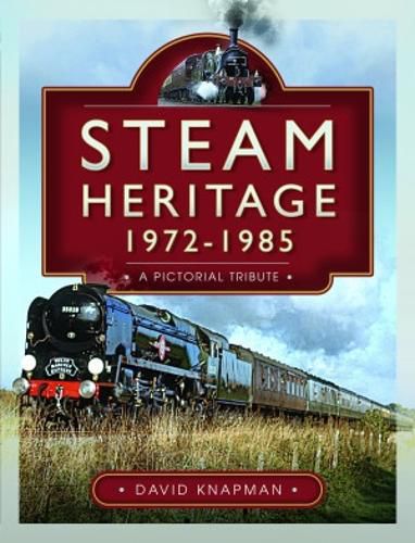 Cover image for Steam Heritage, 1972-1985: A Pictorial Tribute