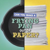 Cover image for Can You Make a Frying Pan Out of Paper?