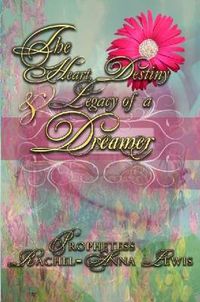 Cover image for The Heart, Destiny & Legacy of a Dreamer