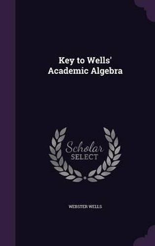 Cover image for Key to Wells' Academic Algebra