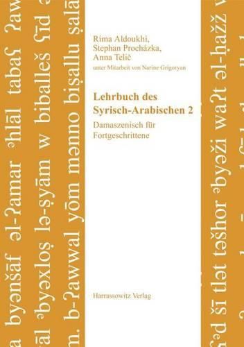 Cover image for Lehrbuch Des Syrisch-Arabischen 2: Damaszenisch Fur Fortgeschrittene. Unter Mitarbeit Von Narine Grigoryan