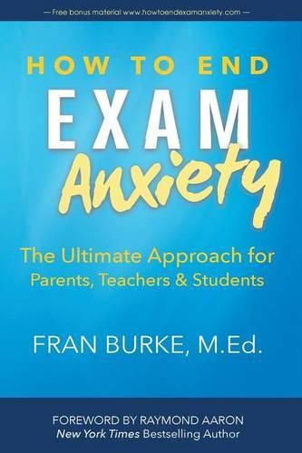 Cover image for How to End Exam Anxiety: The Ultimate Approach for Parents, Teachers & Students