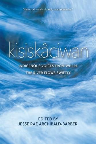 Cover image for kisiskaciwan: Indigenous Voices from Where the River Flows Swiftly