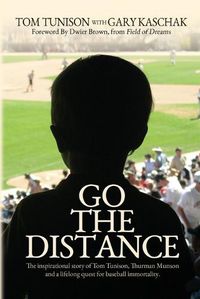 Cover image for Go The Distance: The Inspirational Story of Tom Tunison, Thurman Munson and a Lifelong Quest for Baseball Immortality