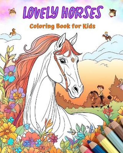 Cover image for Lovely Horses - Coloring Book for Kids - Creative Scenes of Cheerful and Playful Horses - Perfect Gift for Children