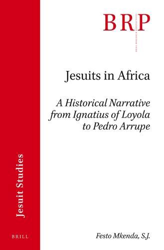 Cover image for Jesuits in Africa: A Historical Narrative from Ignatius of Loyola to Pedro Arrupe