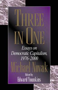 Cover image for Three in One: Essays on Democratic Capitalism, 1976-2000