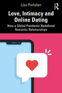 Cover image for Love, Intimacy and Online Dating: How a Global Pandemic Redefined Romantic Relationships