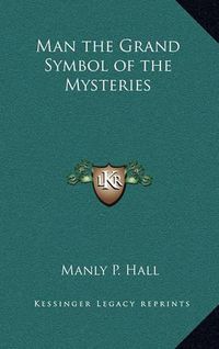 Cover image for Man the Grand Symbol of the Mysteries