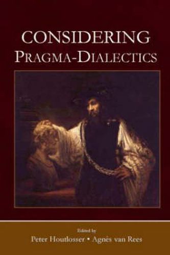 Considering Pragma-Dialectics: A Festschrift for Frans H. van Eemeren on the Occasion of his 60th Birthday