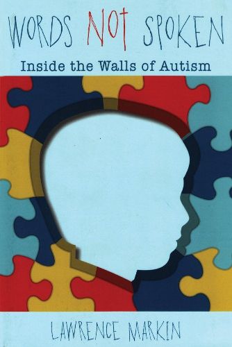 Cover image for Words Not Spoken: Inside the Walls of Autism