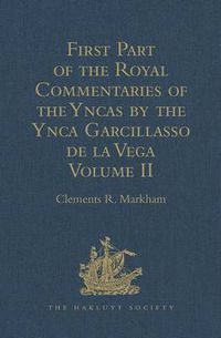 Cover image for First Part of the Royal Commentaries of the Yncas by the Ynca Garcillasso de la Vega: Volume II (Containing Books V, Vi, VII, VIII and IX)