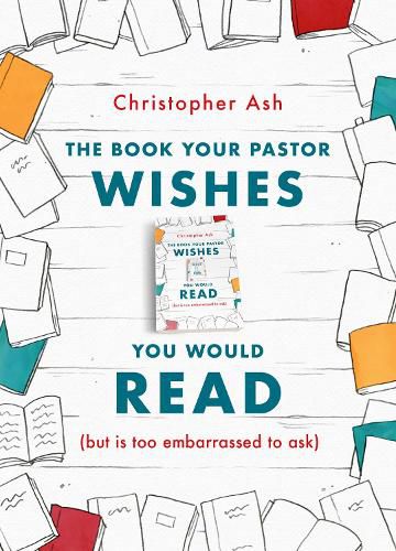 Cover image for The Book Your Pastor Wishes You Would Read: (but is too embarrassed to ask)