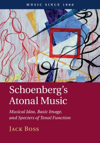 Cover image for Schoenberg's Atonal Music: Musical Idea, Basic Image, and Specters of Tonal Function