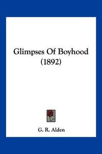 Cover image for Glimpses of Boyhood (1892)