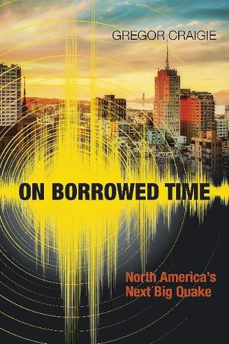 Cover image for On Borrowed Time: North America's Next Big Quake