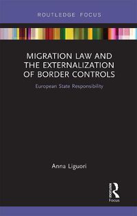 Cover image for Migration Law and the Externalization of Border Controls: European State Responsibility