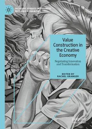 Cover image for Value Construction in the Creative Economy: Negotiating Innovation and Transformation