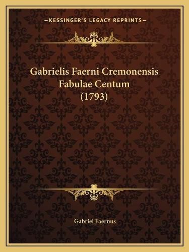 Cover image for Gabrielis Faerni Cremonensis Fabulae Centum (1793)