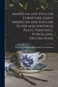 Cover image for American and English Furniture, Early American and English Silver and Sheffield Plate, Paintings, Porcelains, Decorations