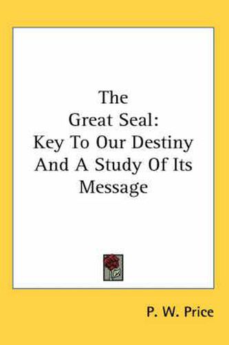 Cover image for The Great Seal: Key to Our Destiny and a Study of Its Message