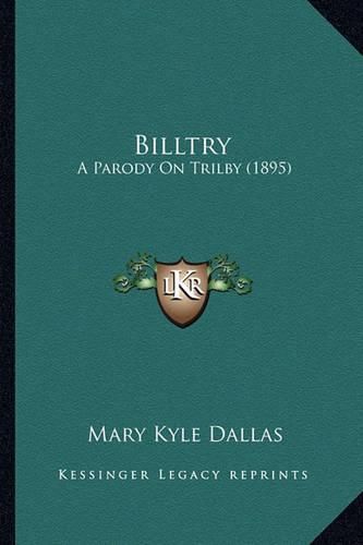 Cover image for Billtry: A Parody on Trilby (1895)