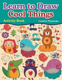 Cover image for Learn to Draw Cool Things: Activity Book