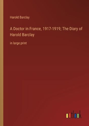 Cover image for A Doctor in France, 1917-1919; The Diary of Harold Barclay